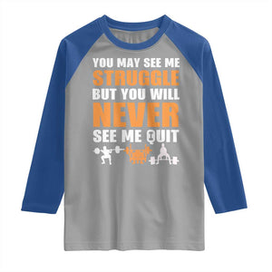 Gym Motivation Quote Raglan Shirt You May See Me Struggle Never See Me Quit TS12 Sport Gray Royal Print Your Wear