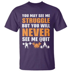 Gym Motivation Quote T Shirt You May See Me Struggle Never See Me Quit TS12 Purple Print Your Wear