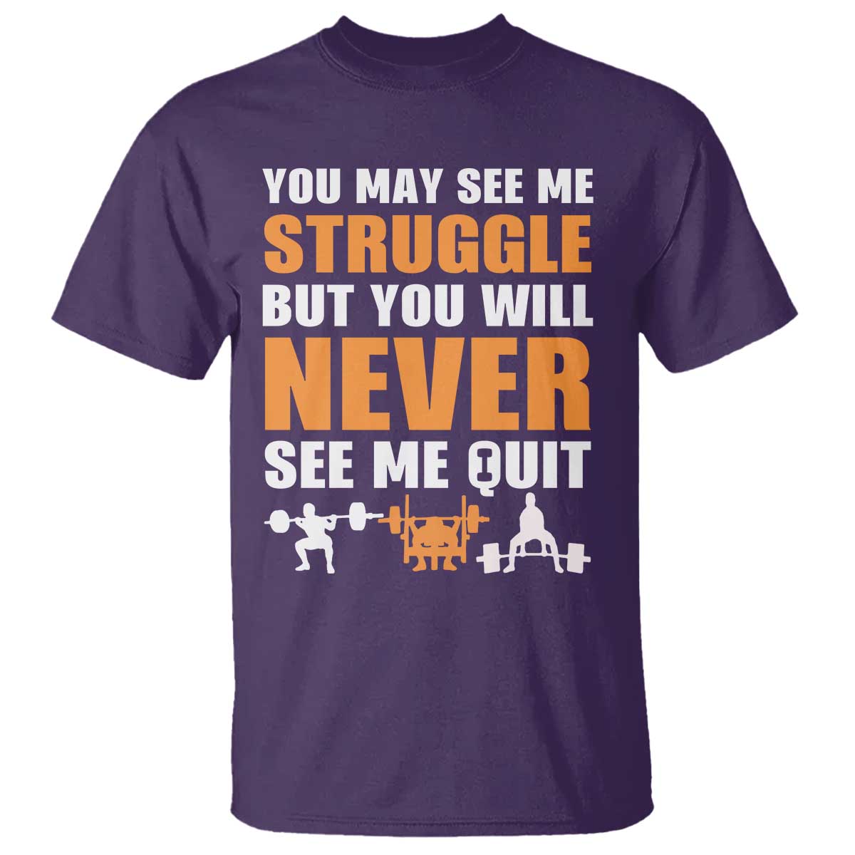 Gym Motivation Quote T Shirt You May See Me Struggle Never See Me Quit TS12 Purple Print Your Wear