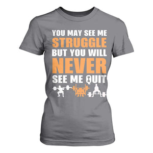 Gym Motivation Quote T Shirt For Women You May See Me Struggle Never See Me Quit TS12 Charcoal Print Your Wear