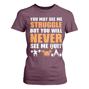 Gym Motivation Quote T Shirt For Women You May See Me Struggle Never See Me Quit TS12 Maroon Print Your Wear