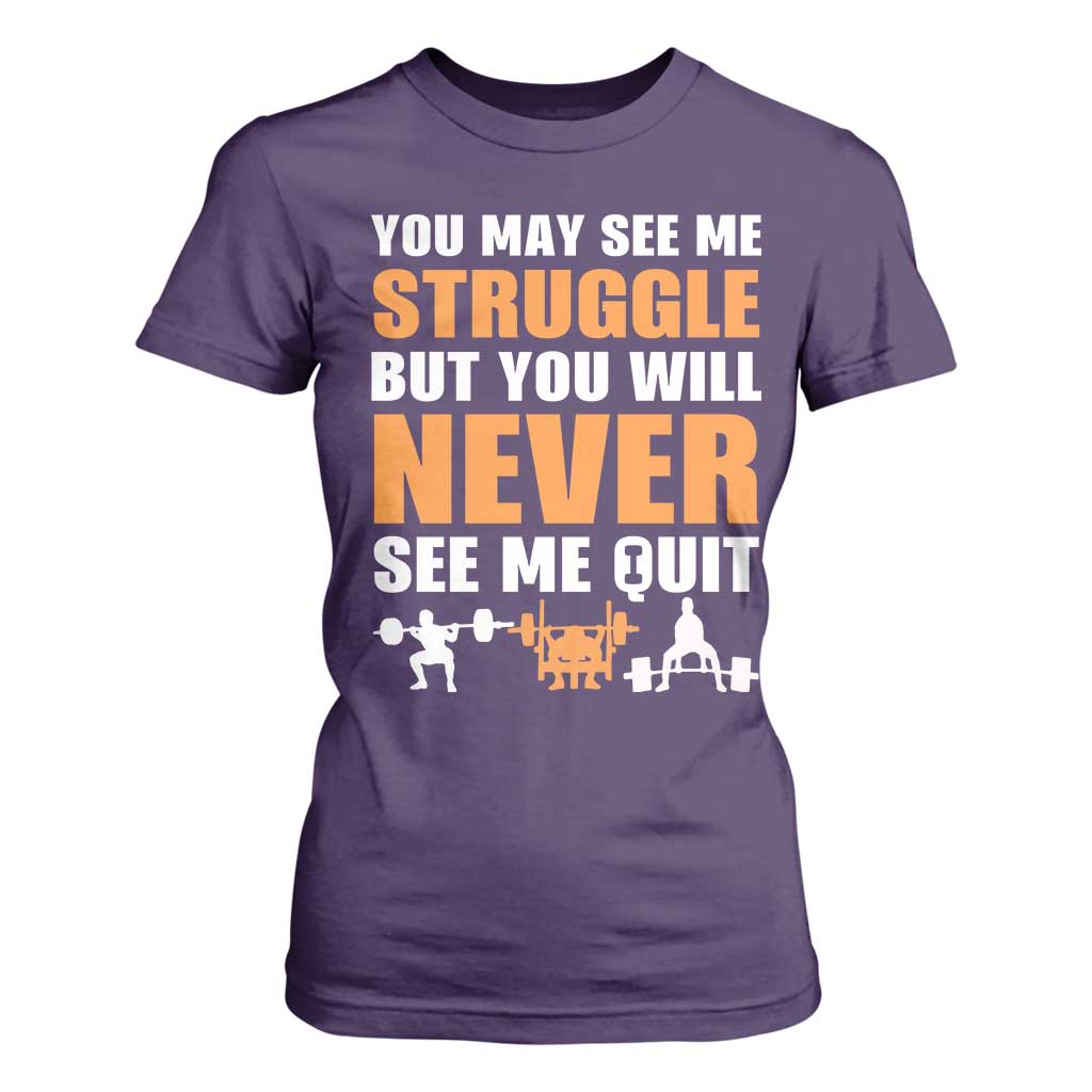 Gym Motivation Quote T Shirt For Women You May See Me Struggle Never See Me Quit TS12 Purple Print Your Wear