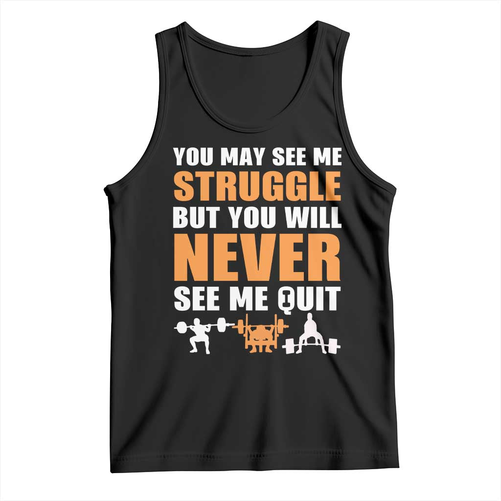 Gym Motivation Quote Tank Top You May See Me Struggle Never See Me Quit TS12 Black Print Your Wear