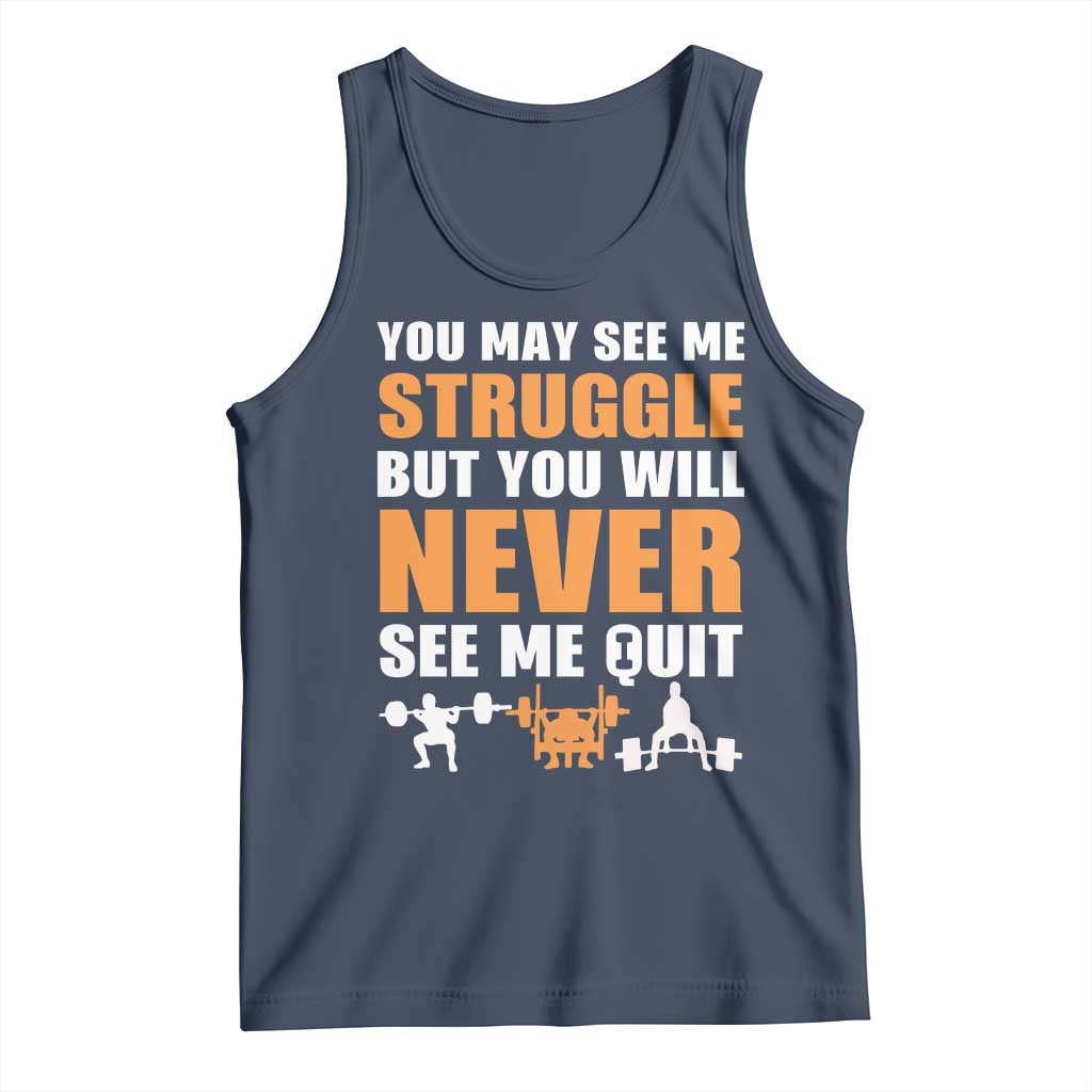 Gym Motivation Quote Tank Top You May See Me Struggle Never See Me Quit TS12 Navy Print Your Wear