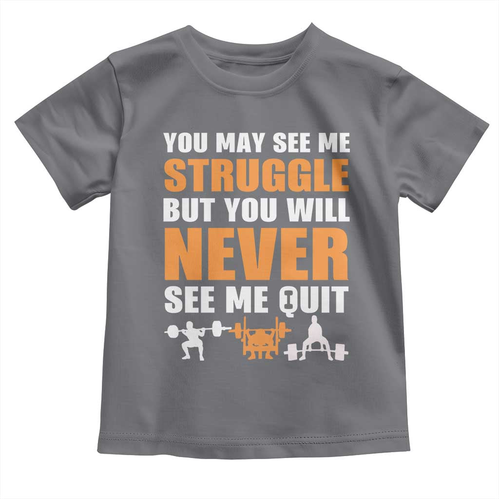 Gym Motivation Quote Toddler T Shirt You May See Me Struggle Never See Me Quit TS12 Charcoal Print Your Wear