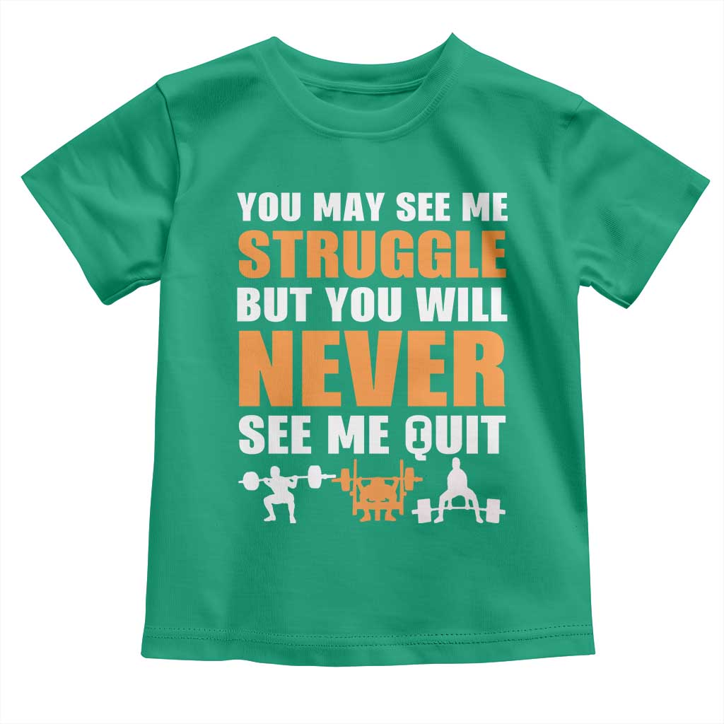 Gym Motivation Quote Toddler T Shirt You May See Me Struggle Never See Me Quit TS12 Irish Green Print Your Wear