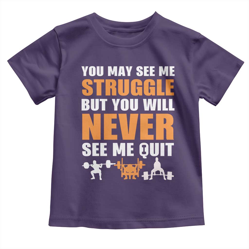 Gym Motivation Quote Toddler T Shirt You May See Me Struggle Never See Me Quit TS12 Purple Print Your Wear