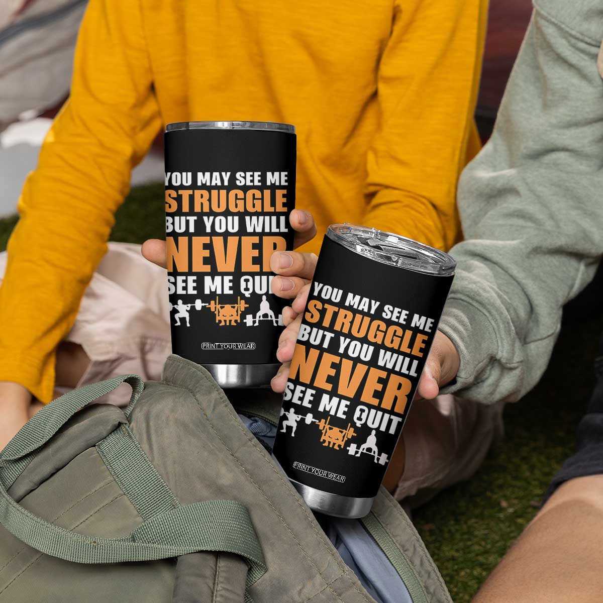 Gym Motivation Quote Tumbler Cup You May See Me Struggle Never See Me Quit TS12 Print Your Wear