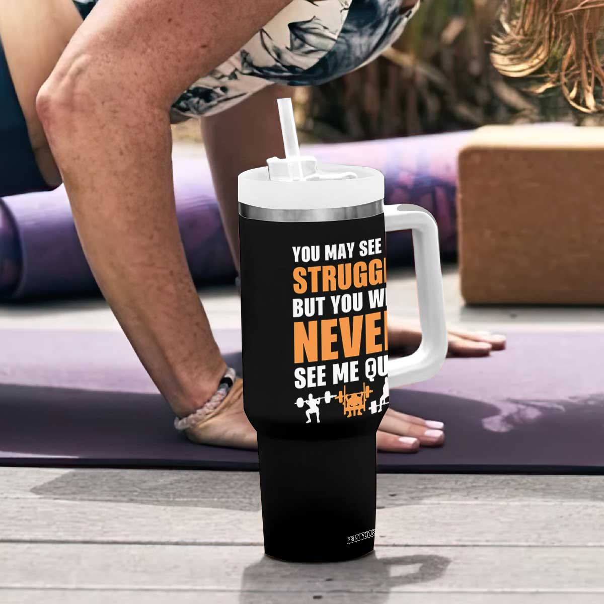 Gym Motivation Quote Tumbler With Handle You May See Me Struggle Never See Me Quit TS12 Print Your Wear