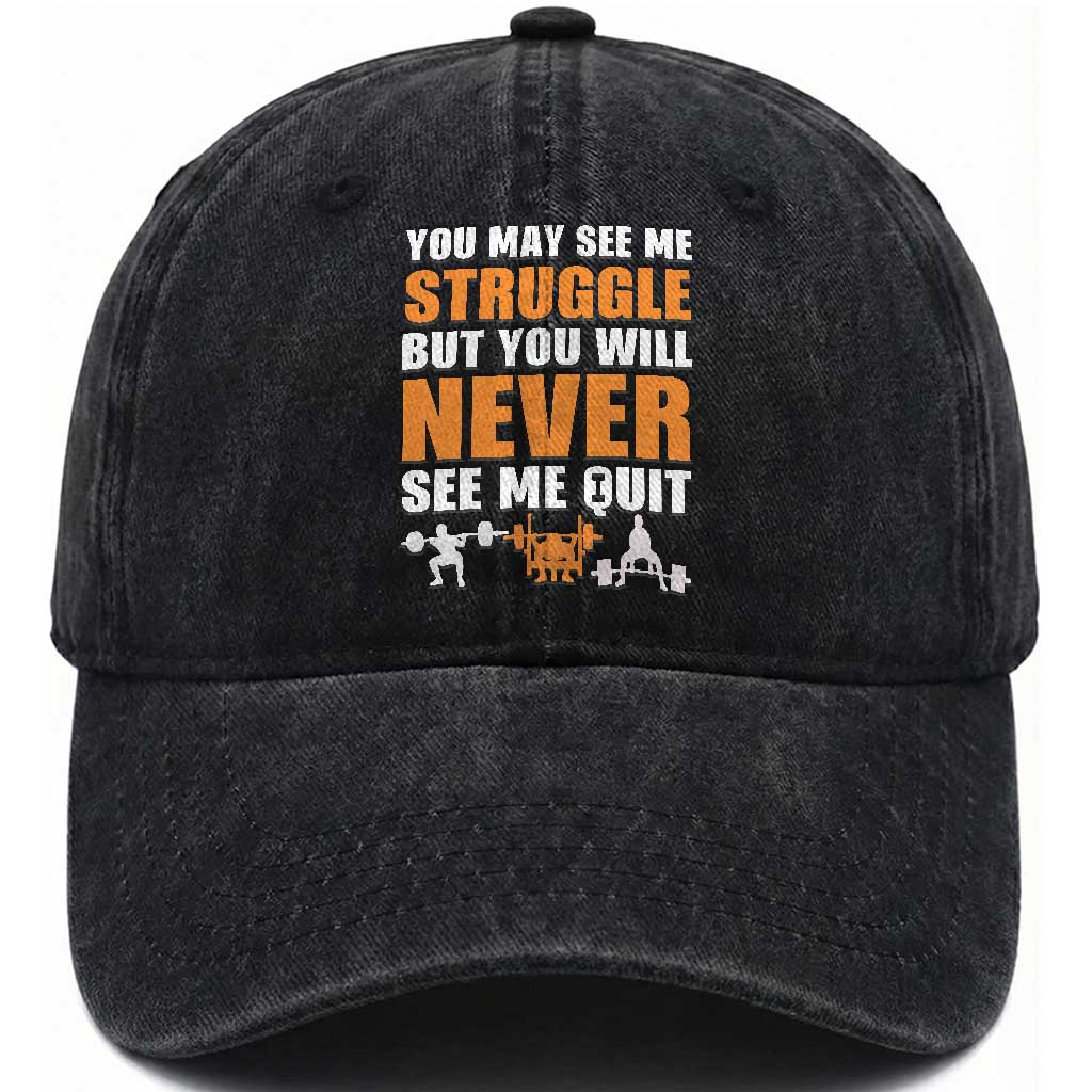 Gym Motivation Quote Washed Cotton Baseball Cap You May See Me Struggle Never See Me Quit TS12 Print Your Wear