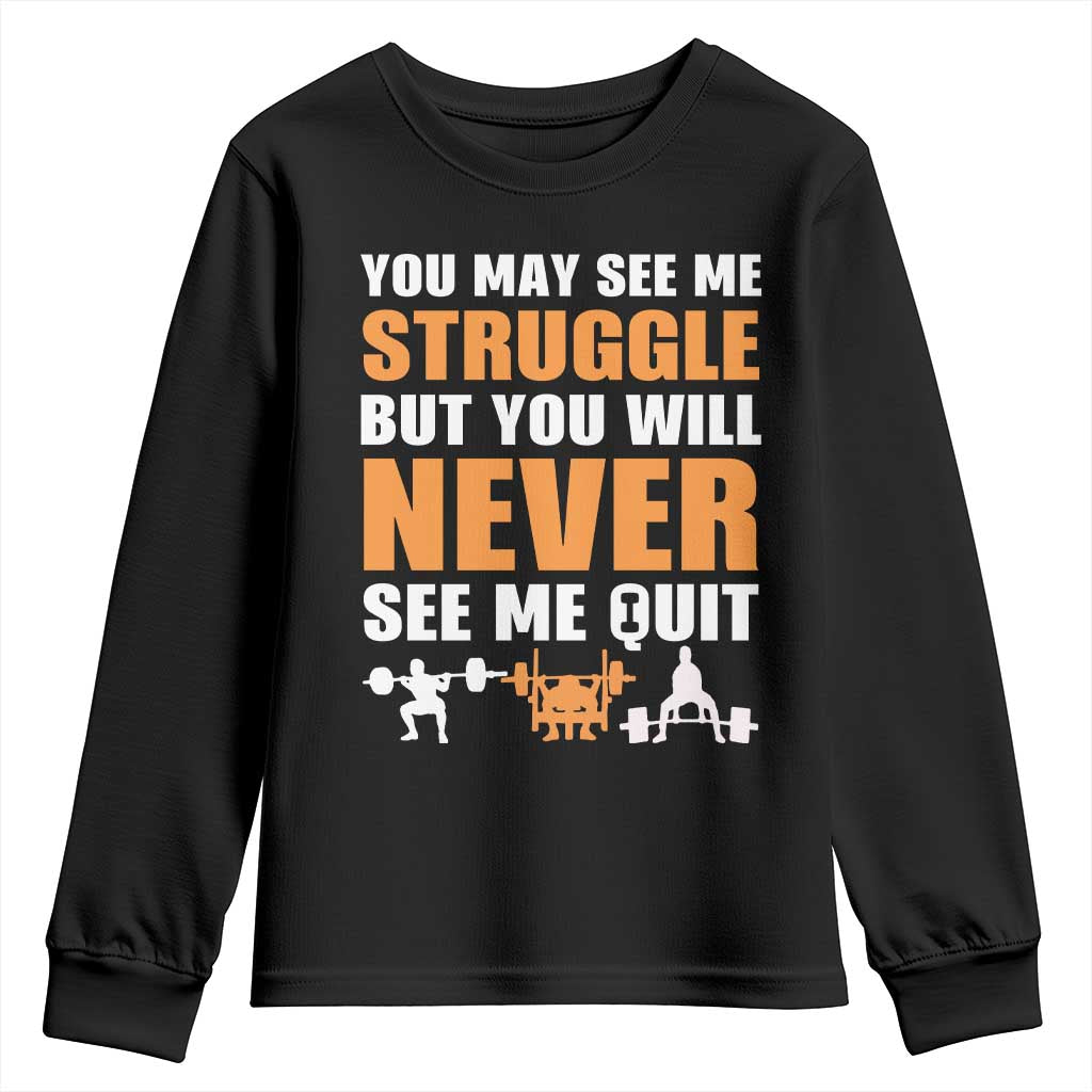 Gym Motivation Quote Youth Sweatshirt You May See Me Struggle Never See Me Quit TS12 Black Print Your Wear