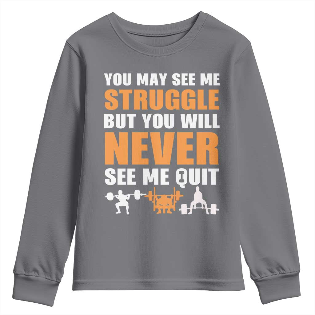 Gym Motivation Quote Youth Sweatshirt You May See Me Struggle Never See Me Quit TS12 Charcoal Print Your Wear