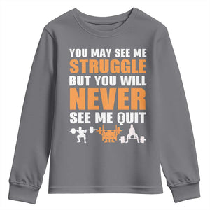 Gym Motivation Quote Youth Sweatshirt You May See Me Struggle Never See Me Quit TS12 Charcoal Print Your Wear