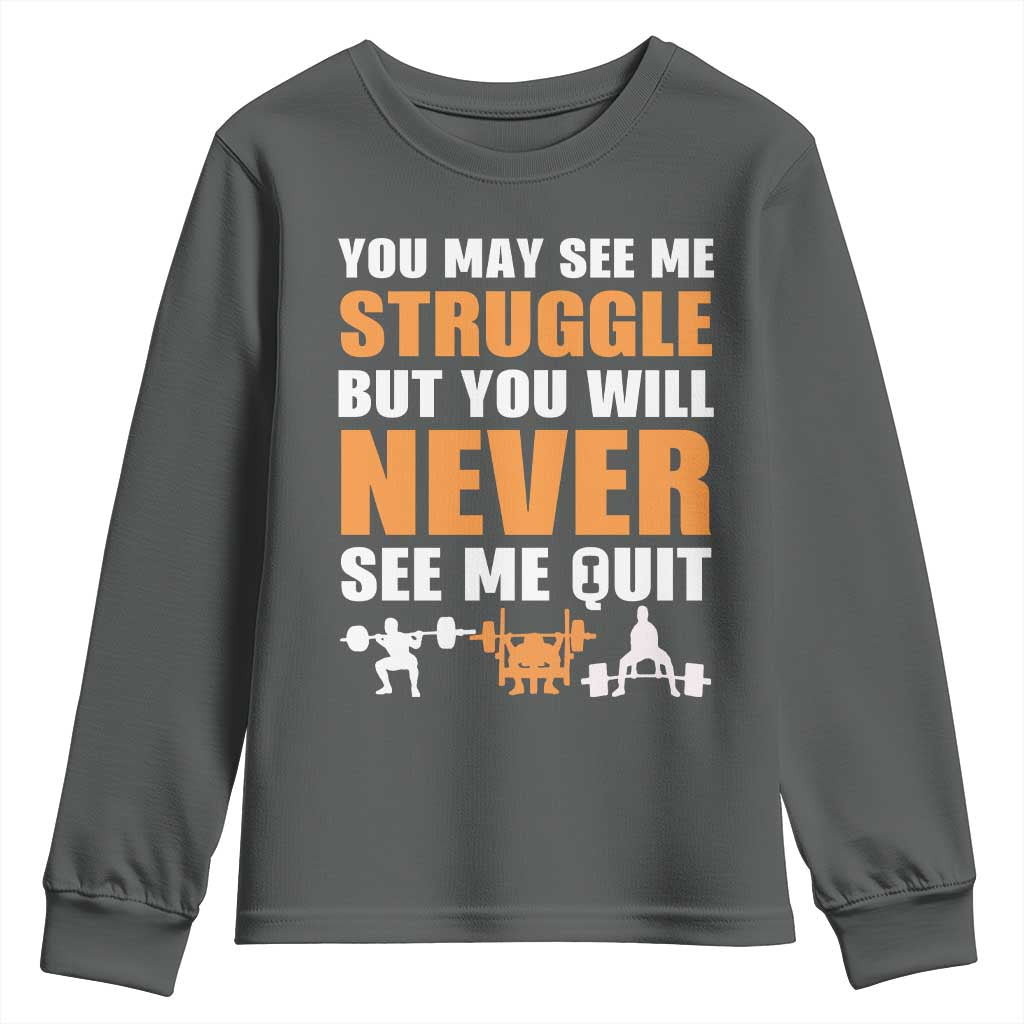 Gym Motivation Quote Youth Sweatshirt You May See Me Struggle Never See Me Quit TS12 Dark Heather Print Your Wear