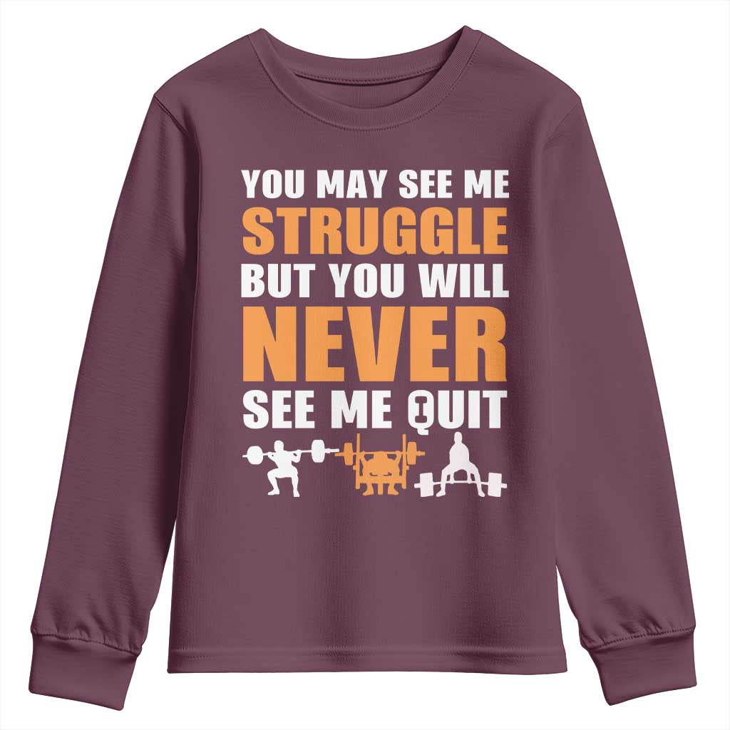 Gym Motivation Quote Youth Sweatshirt You May See Me Struggle Never See Me Quit TS12 Maroon Print Your Wear