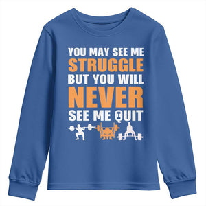 Gym Motivation Quote Youth Sweatshirt You May See Me Struggle Never See Me Quit TS12 Royal Blue Print Your Wear