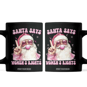 Funny Santa Says Womens Rights Coffee Mug Feminist Activist Christmas Gift TS12 Black Print Your Wear