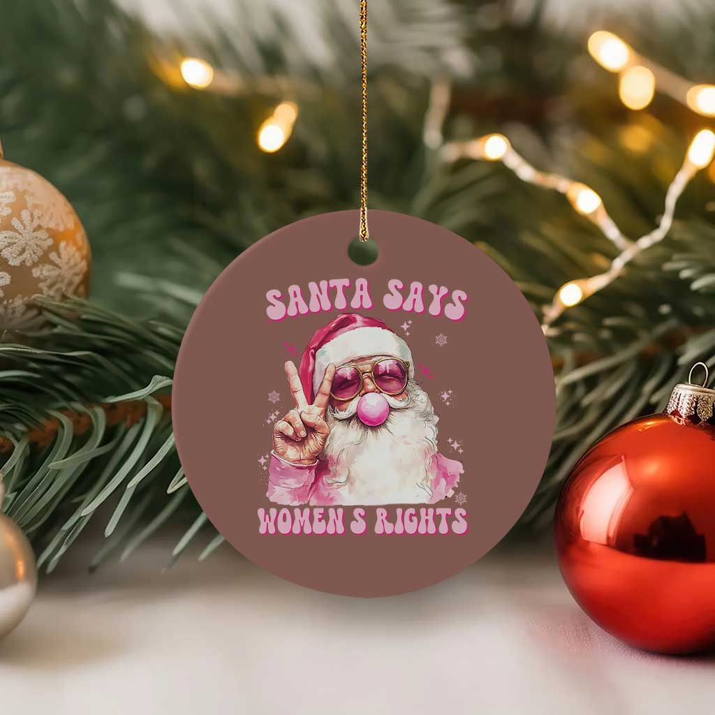 Funny Santa Says Womens Rights Ceramic Ornament Feminist Activist Christmas Gift TS12 1pc Mocha Print Your Wear