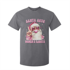 Funny Santa Says Womens Rights T Shirt For Kid Feminist Activist Christmas Gift TS12 Charcoal Print Your Wear