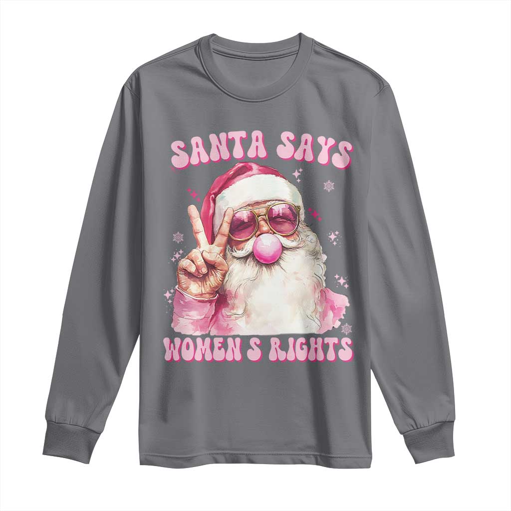 Funny Santa Says Womens Rights Long Sleeve Shirt Feminist Activist Christmas Gift TS12 Charcoal Print Your Wear
