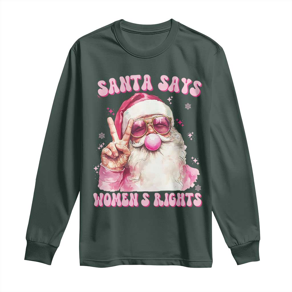 Funny Santa Says Womens Rights Long Sleeve Shirt Feminist Activist Christmas Gift TS12 Dark Forest Green Print Your Wear