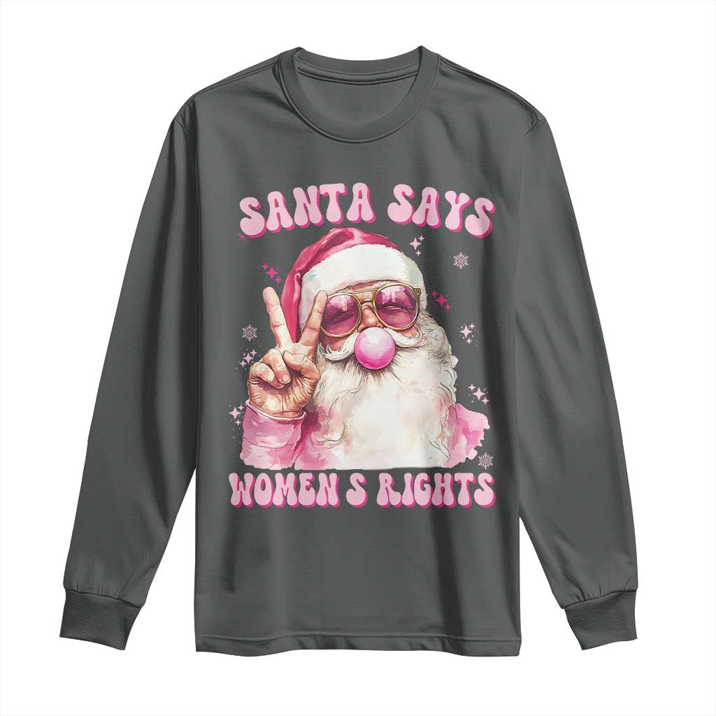Funny Santa Says Womens Rights Long Sleeve Shirt Feminist Activist Christmas Gift TS12 Dark Heather Print Your Wear