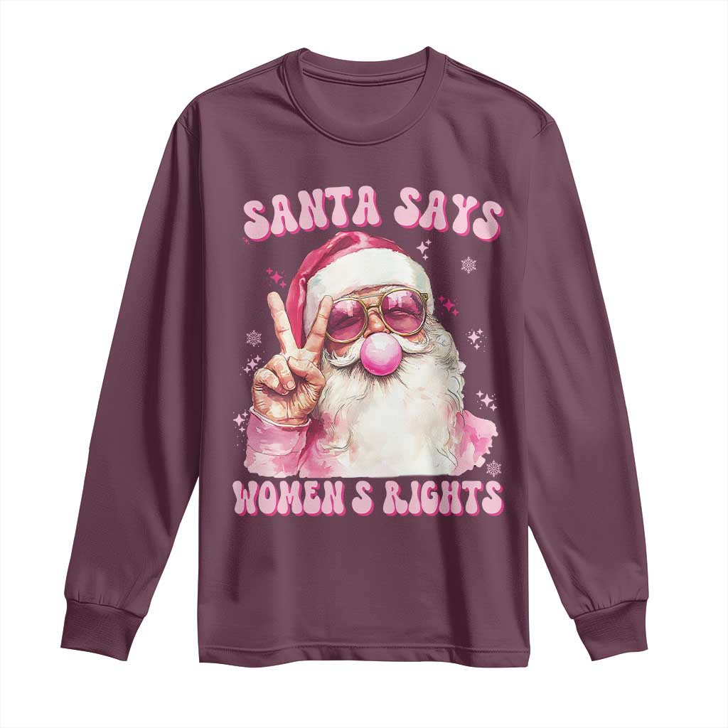 Funny Santa Says Womens Rights Long Sleeve Shirt Feminist Activist Christmas Gift TS12 Maroon Print Your Wear