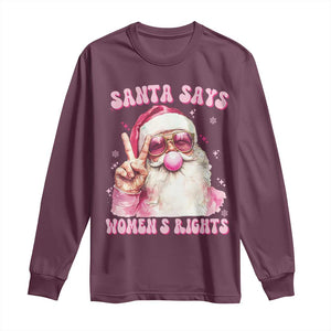 Funny Santa Says Womens Rights Long Sleeve Shirt Feminist Activist Christmas Gift TS12 Maroon Print Your Wear