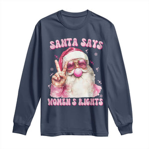 Funny Santa Says Womens Rights Long Sleeve Shirt Feminist Activist Christmas Gift TS12 Navy Print Your Wear