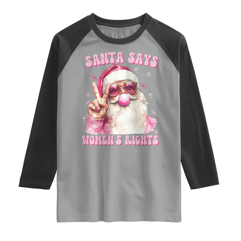 Funny Santa Says Womens Rights Raglan Shirt Feminist Activist Christmas Gift TS12 Sport Gray Black Print Your Wear