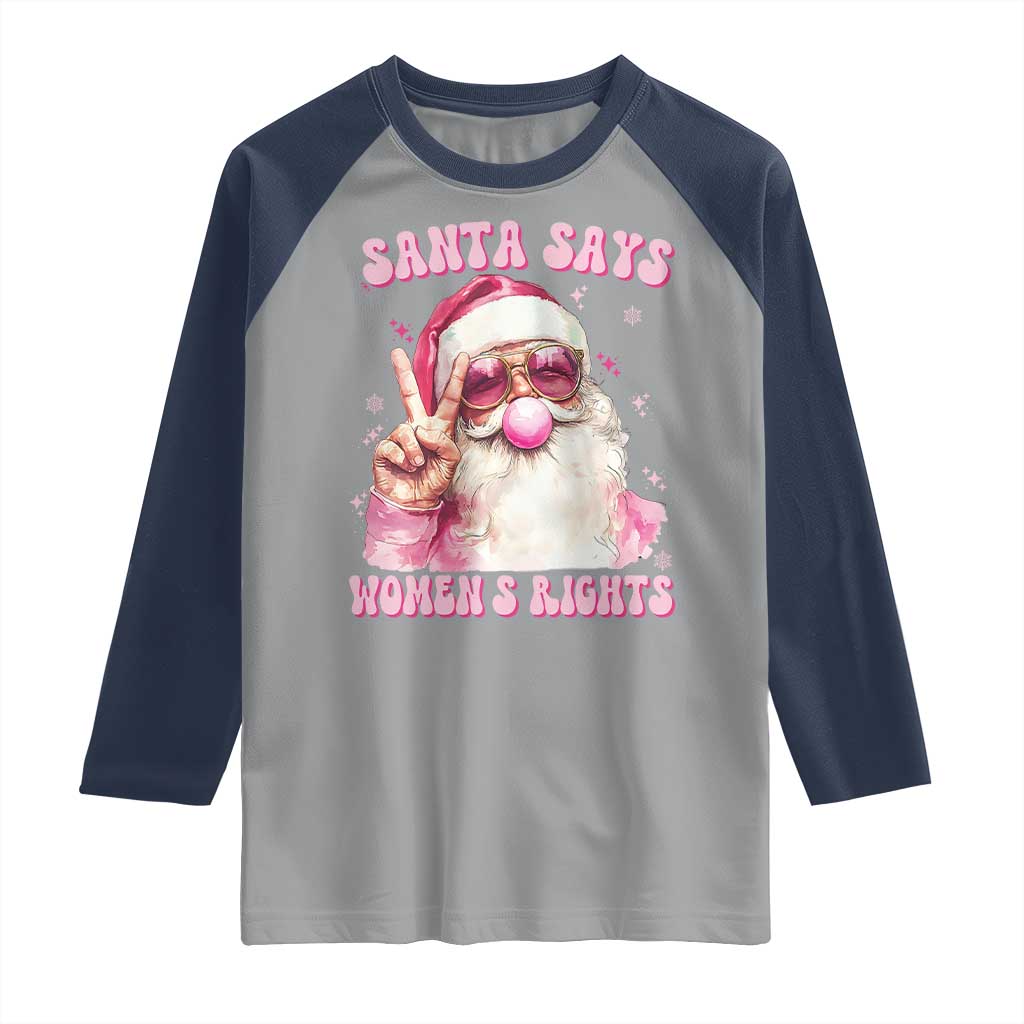 Funny Santa Says Womens Rights Raglan Shirt Feminist Activist Christmas Gift TS12 Sport Gray Navy Print Your Wear