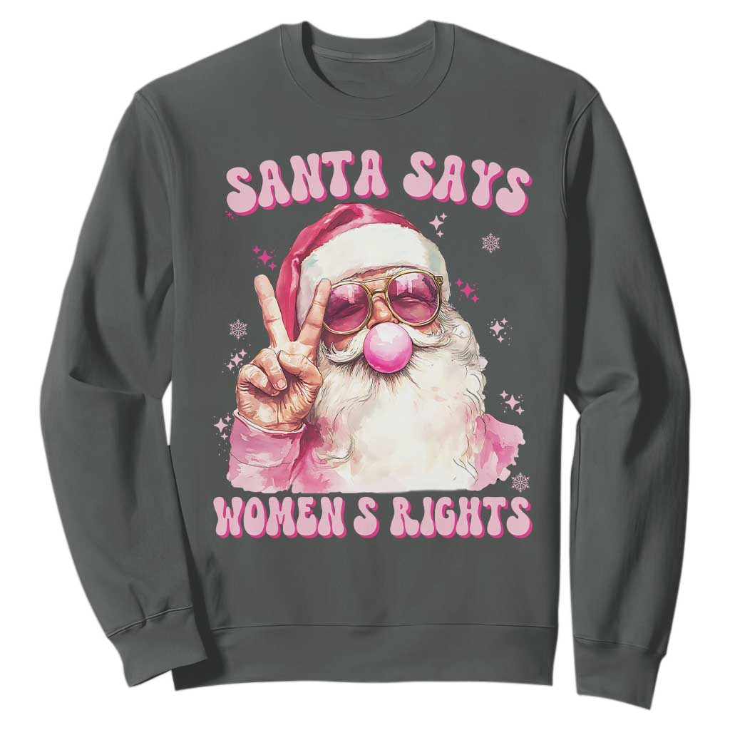 Funny Santa Says Womens Rights Sweatshirt Feminist Activist Christmas Gift TS12 Dark Heather Print Your Wear