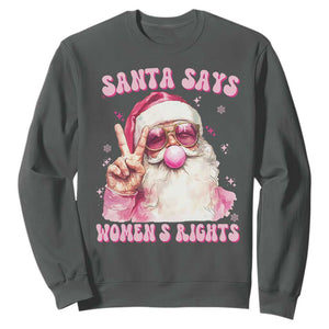 Funny Santa Says Womens Rights Sweatshirt Feminist Activist Christmas Gift TS12 Dark Heather Print Your Wear