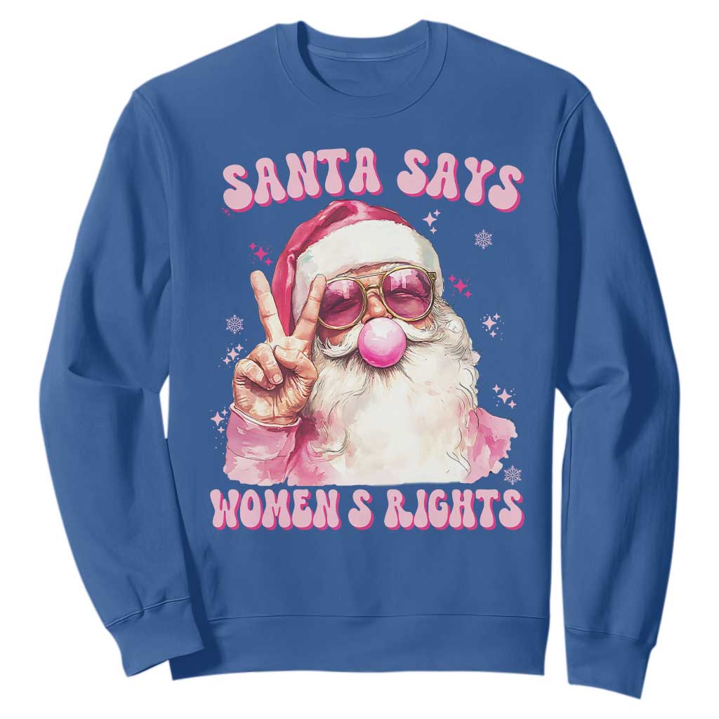 Funny Santa Says Womens Rights Sweatshirt Feminist Activist Christmas Gift TS12 Royal Blue Print Your Wear