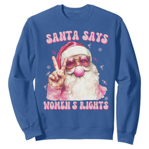 Funny Santa Says Womens Rights Sweatshirt Feminist Activist Christmas Gift TS12 Royal Blue Print Your Wear