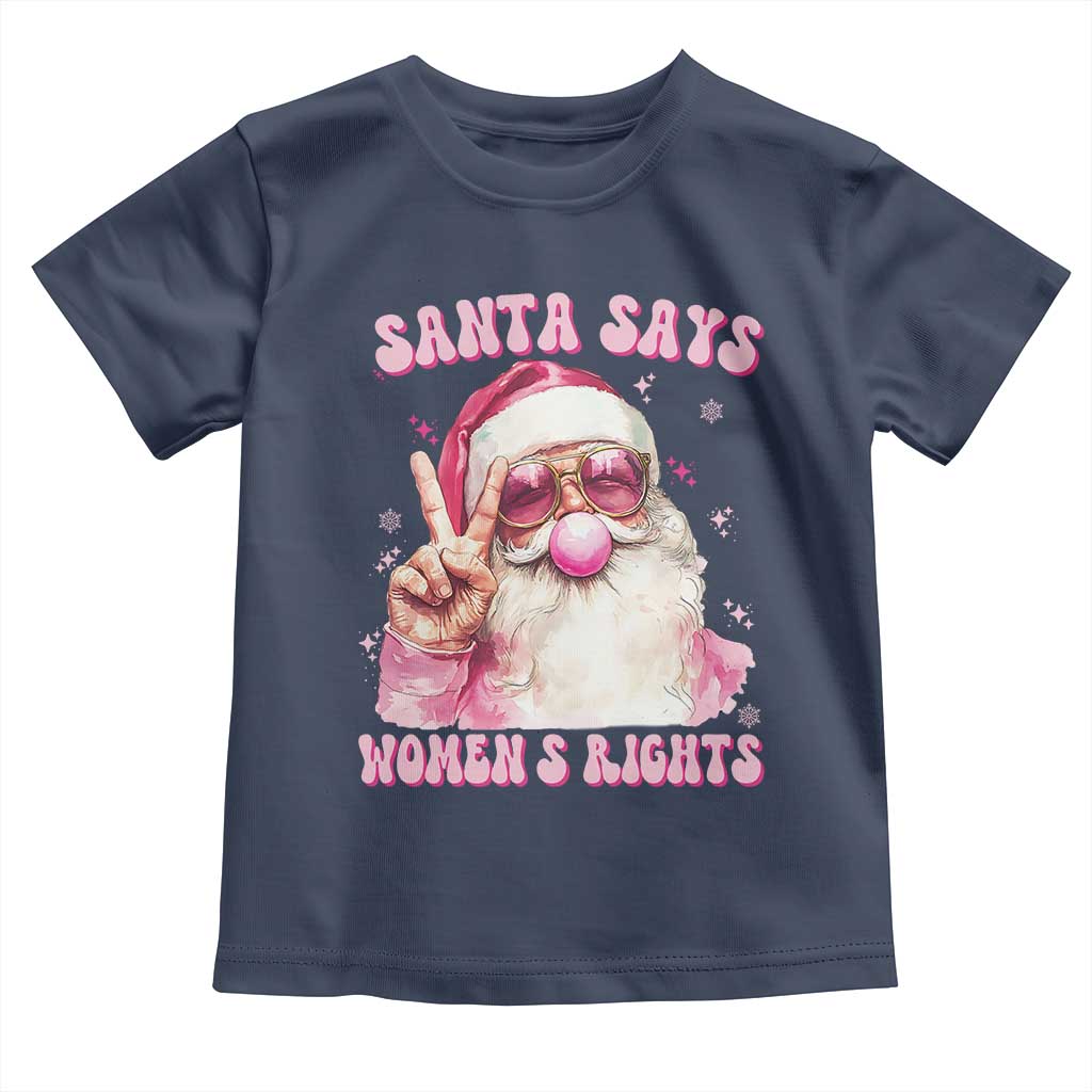 Funny Santa Says Womens Rights Toddler T Shirt Feminist Activist Christmas Gift TS12 Navy Print Your Wear