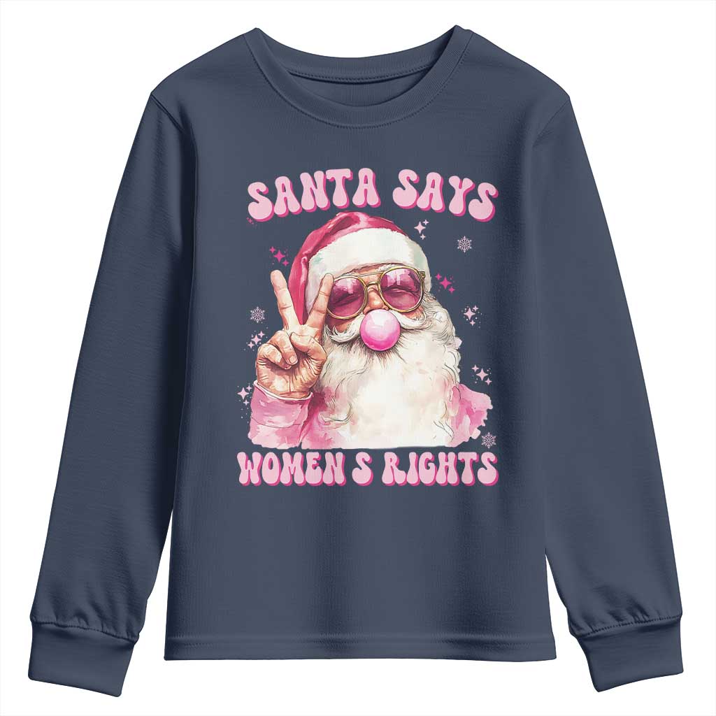 Funny Santa Says Womens Rights Youth Sweatshirt Feminist Activist Christmas Gift TS12 Navy Print Your Wear