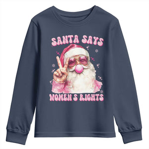 Funny Santa Says Womens Rights Youth Sweatshirt Feminist Activist Christmas Gift TS12 Navy Print Your Wear
