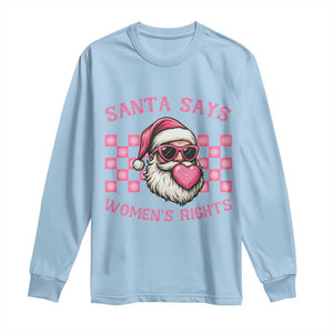 Funny Feminist Activist Christmas Long Sleeve Shirt Santa Says Womens Rights TS12 Light Blue Print Your Wear