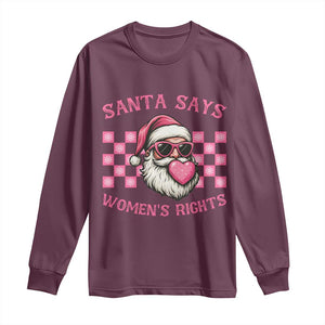 Funny Feminist Activist Christmas Long Sleeve Shirt Santa Says Womens Rights TS12 Maroon Print Your Wear