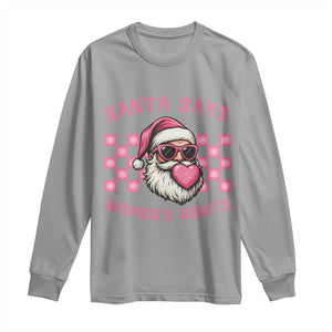Funny Feminist Activist Christmas Long Sleeve Shirt Santa Says Womens Rights TS12 Sport Gray Print Your Wear