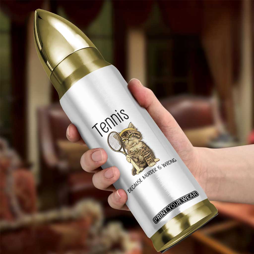 Funny Cat Plays Tennis Bullet Tumbler Because Murder Is Wrong TS12 Print Your Wear