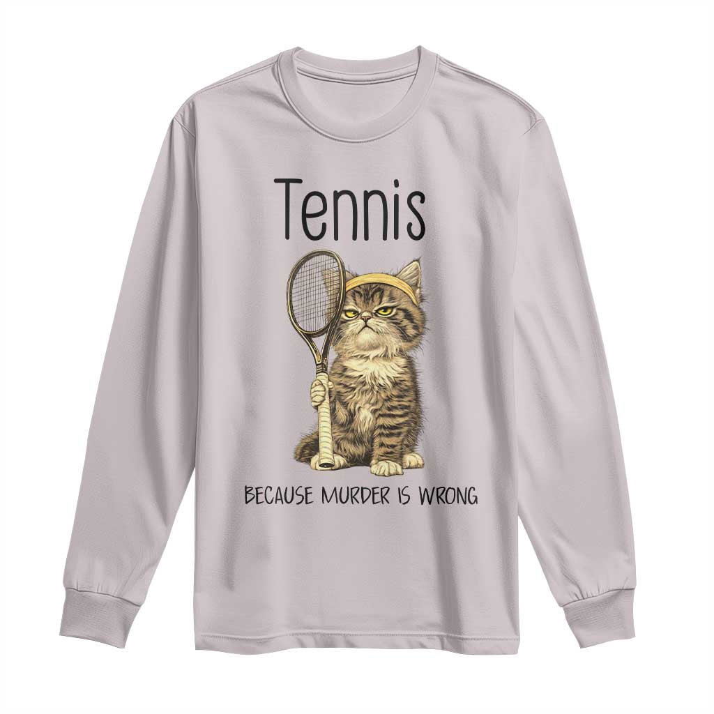Funny Cat Plays Tennis Long Sleeve Shirt Because Murder Is Wrong TS12 Ice Gray Print Your Wear