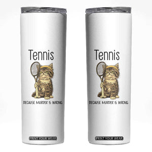 Funny Cat Plays Tennis Skinny Tumbler Because Murder Is Wrong TS12 White Print Your Wear