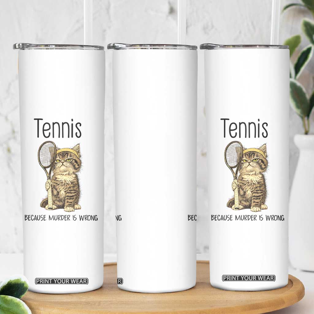 Funny Cat Plays Tennis Skinny Tumbler Because Murder Is Wrong TS12 Print Your Wear
