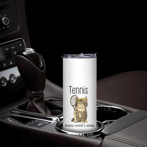 Funny Cat Plays Tennis Skinny Tumbler Because Murder Is Wrong TS12 Print Your Wear