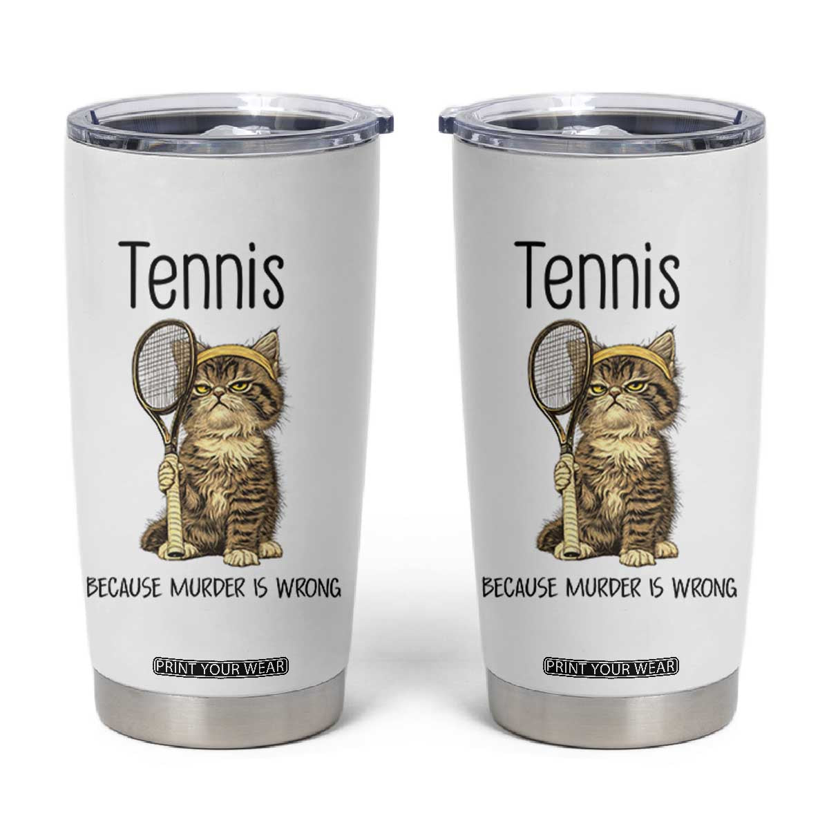 Funny Cat Plays Tennis Tumbler Cup Because Murder Is Wrong TS12 White Print Your Wear