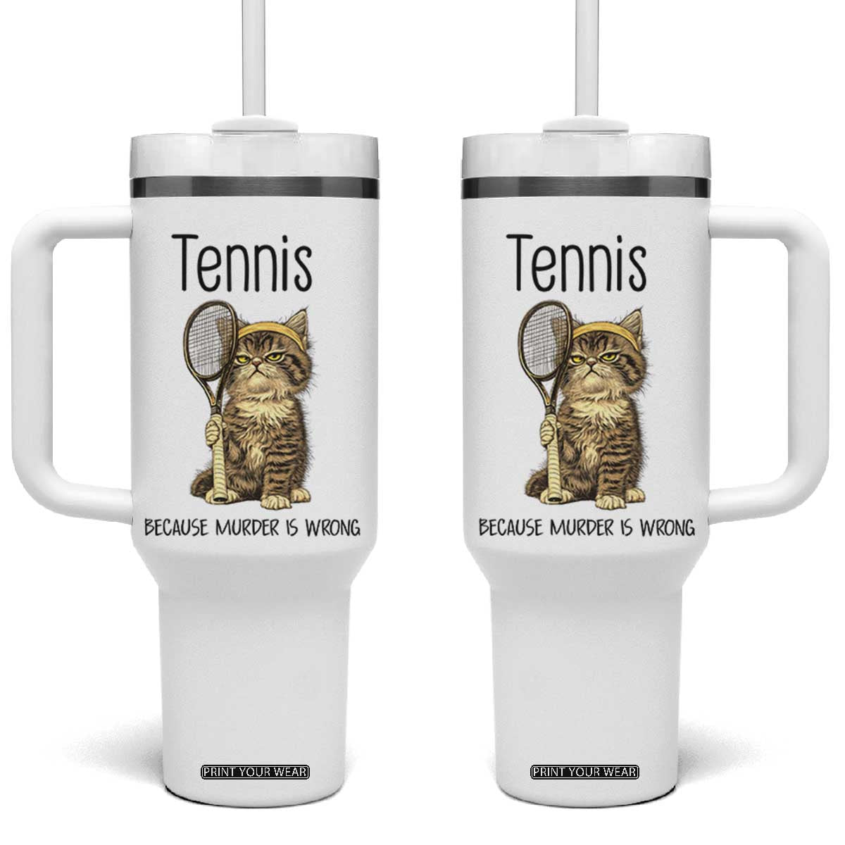 Funny Cat Plays Tennis Tumbler With Handle Because Murder Is Wrong TS12 One Size: 40 oz White Print Your Wear