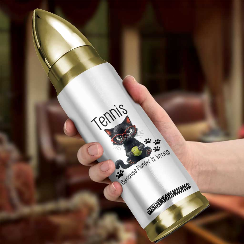 Funny Tennis Cat Gift Bullet Tumbler Because Murder Is Wrong TS12 Print Your Wear