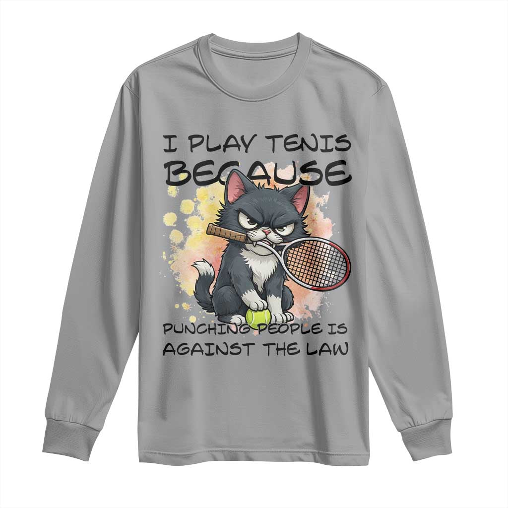 Funny Cat Plays Tennis Long Sleeve Shirt Because Punching People Is Against The Law TS12 Sport Gray Print Your Wear